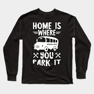 Skoolie Home Is Where You Park It Converted School Bus Long Sleeve T-Shirt